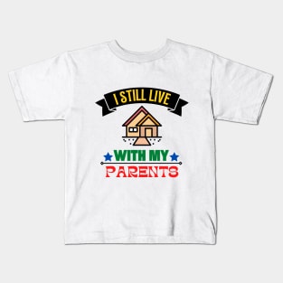 I Still Live With My Parents Kids T-Shirt